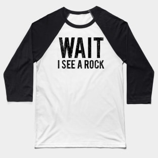 Wait I See A Rock // Black Baseball T-Shirt